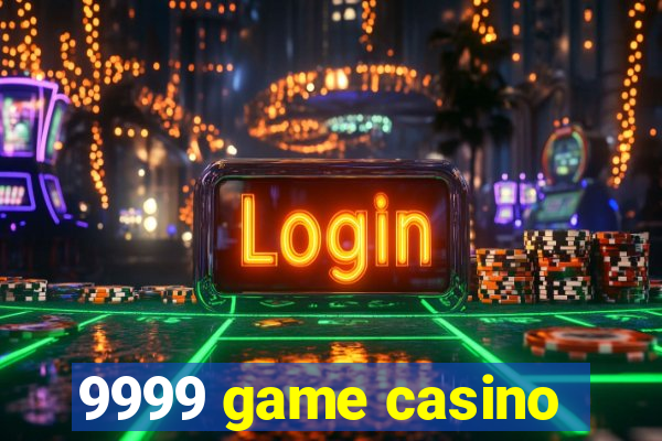 9999 game casino